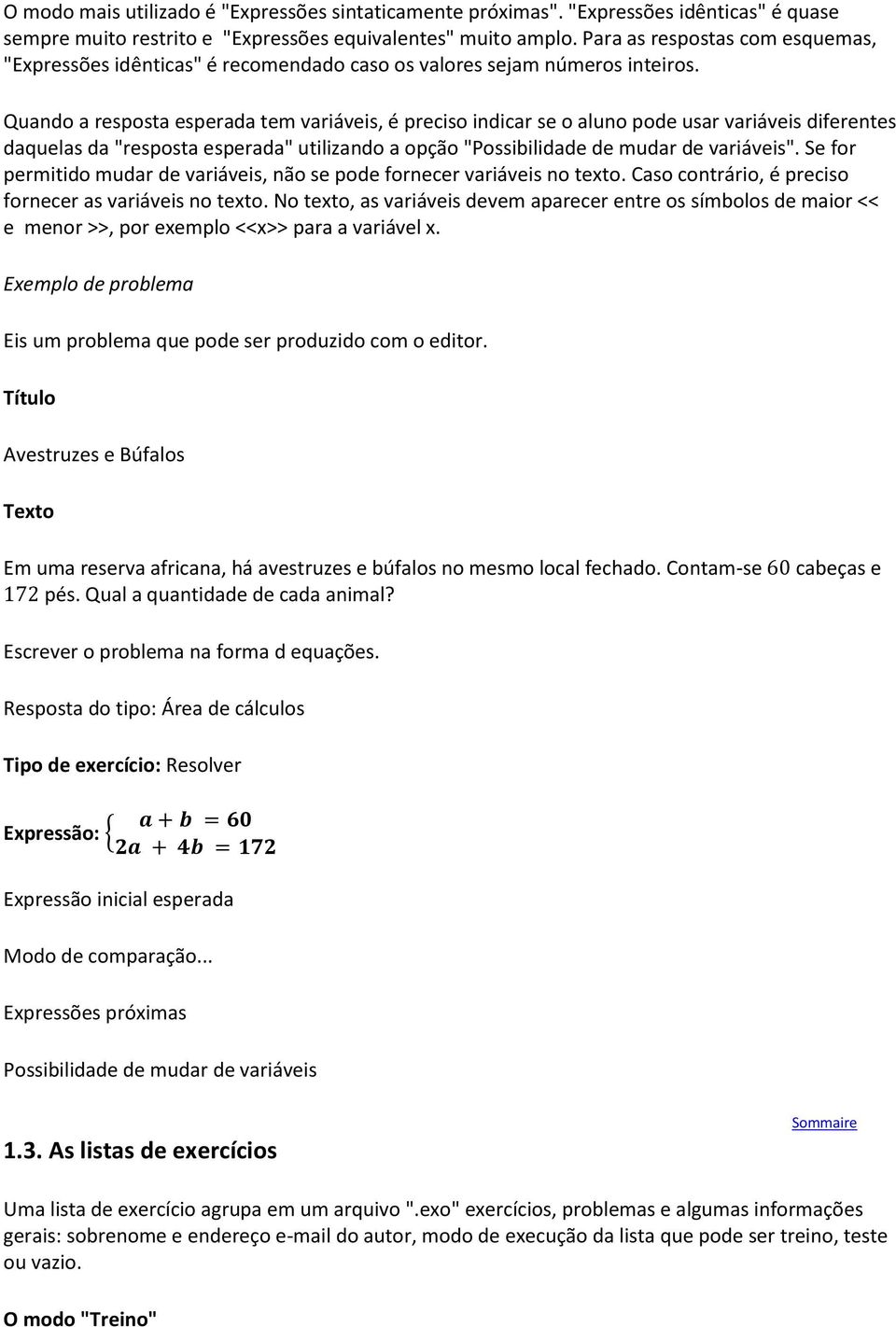 Quando a resposta esperada tem variáveis, é preciso indicar se o aluno pode usar variáveis diferentes daquelas da "resposta esperada" utilizando a opção "Possibilidade de mudar de variáveis".