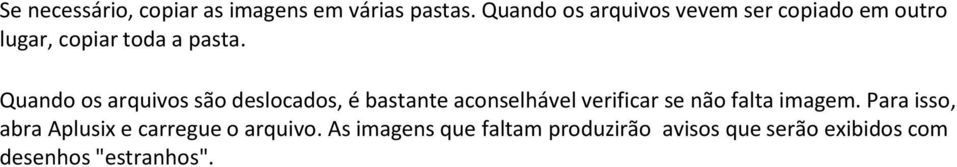 Quando os arquivos são deslocados, é bastante aconselhável verificar se não falta