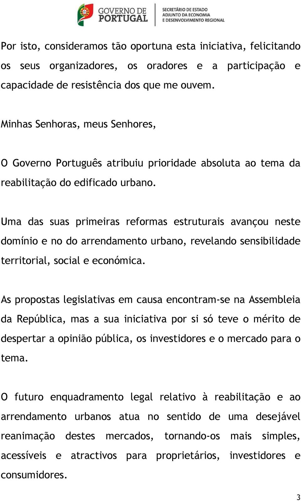 Uma das suas primeiras reformas estruturais avançou neste domínio e no do arrendamento urbano, revelando sensibilidade territorial, social e económica.