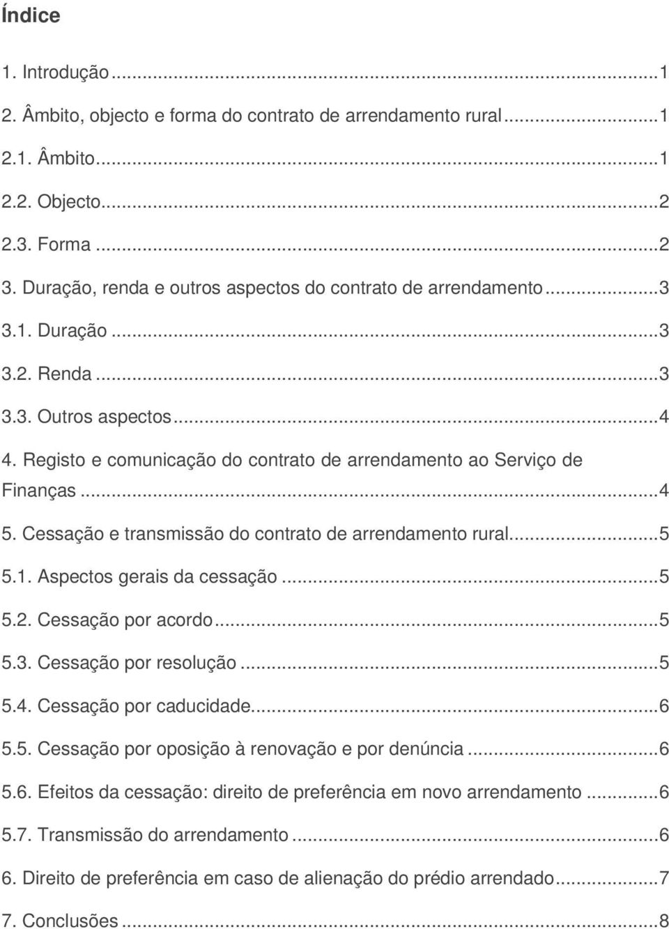 Registo e comunicação do contrato de arrendamento ao Serviço de Finanças... 4 5. Cessação e transmissão do contrato de arrendamento rural... 5 5.1. Aspectos gerais da cessação... 5 5.2.