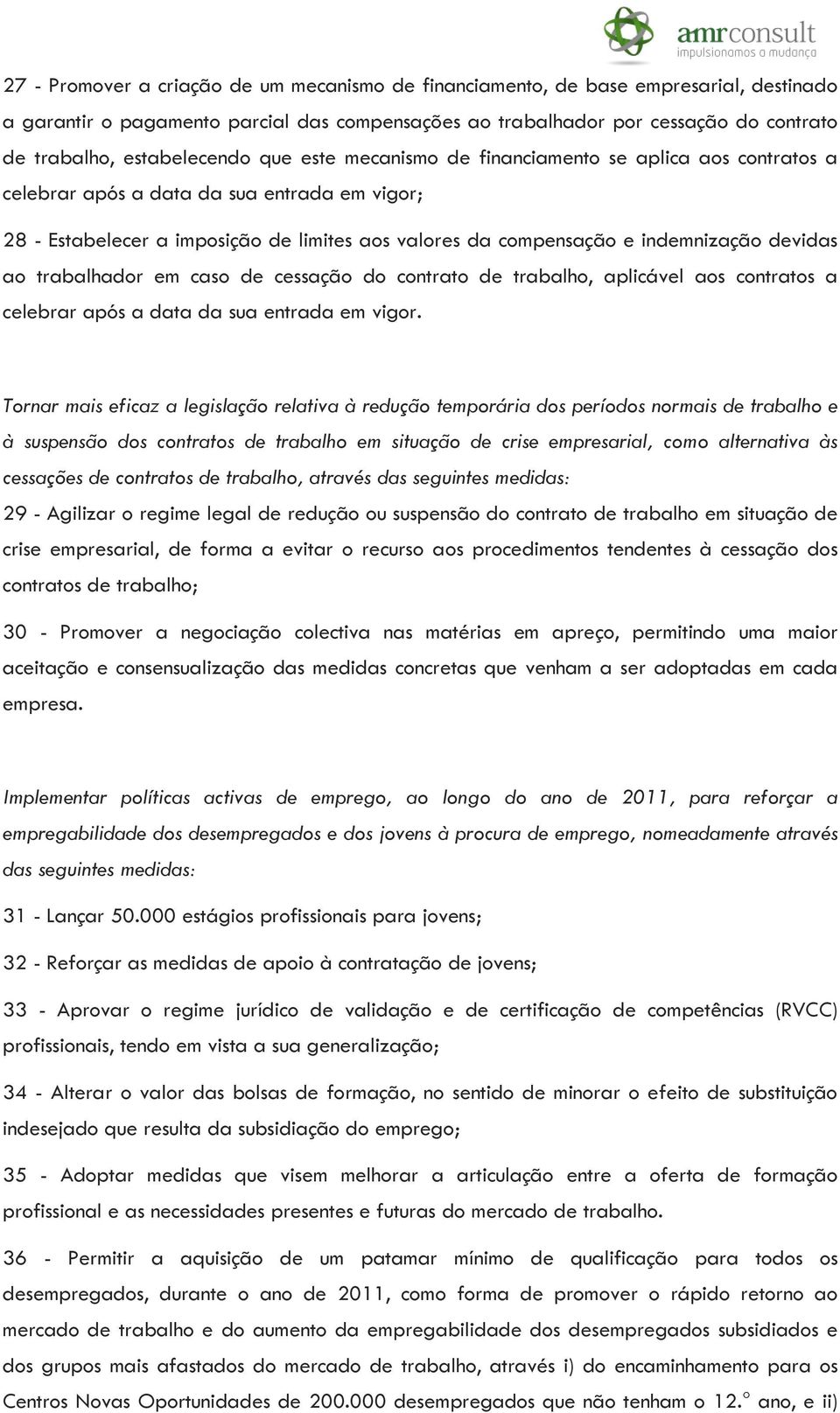 indemnização devidas ao trabalhador em caso de cessação do contrato de trabalho, aplicável aos contratos a celebrar após a data da sua entrada em vigor.