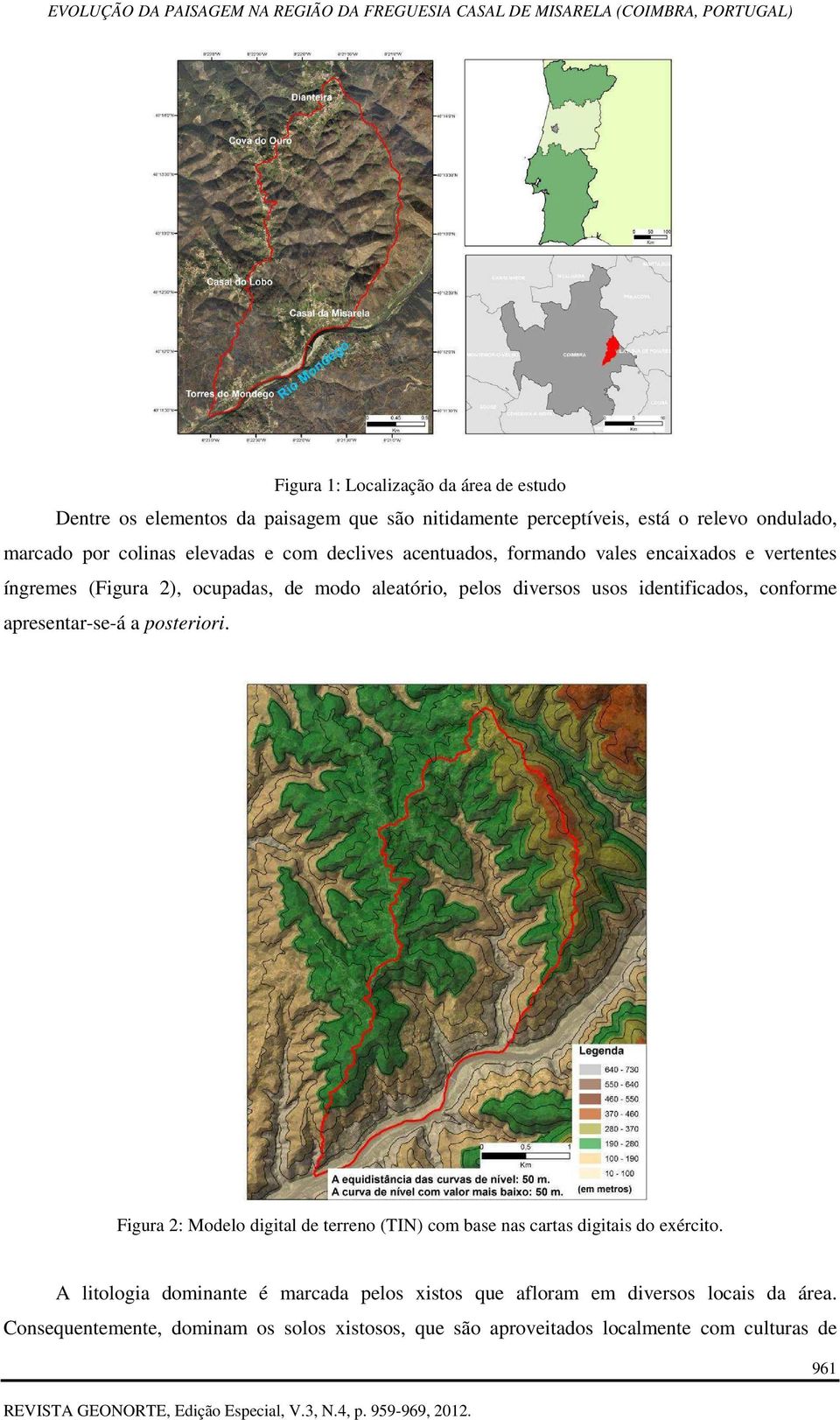 identificados, conforme apresentar-se-á a posteriori. Figura 2: Modelo digital de terreno (TIN) com base nas cartas digitais do exército.