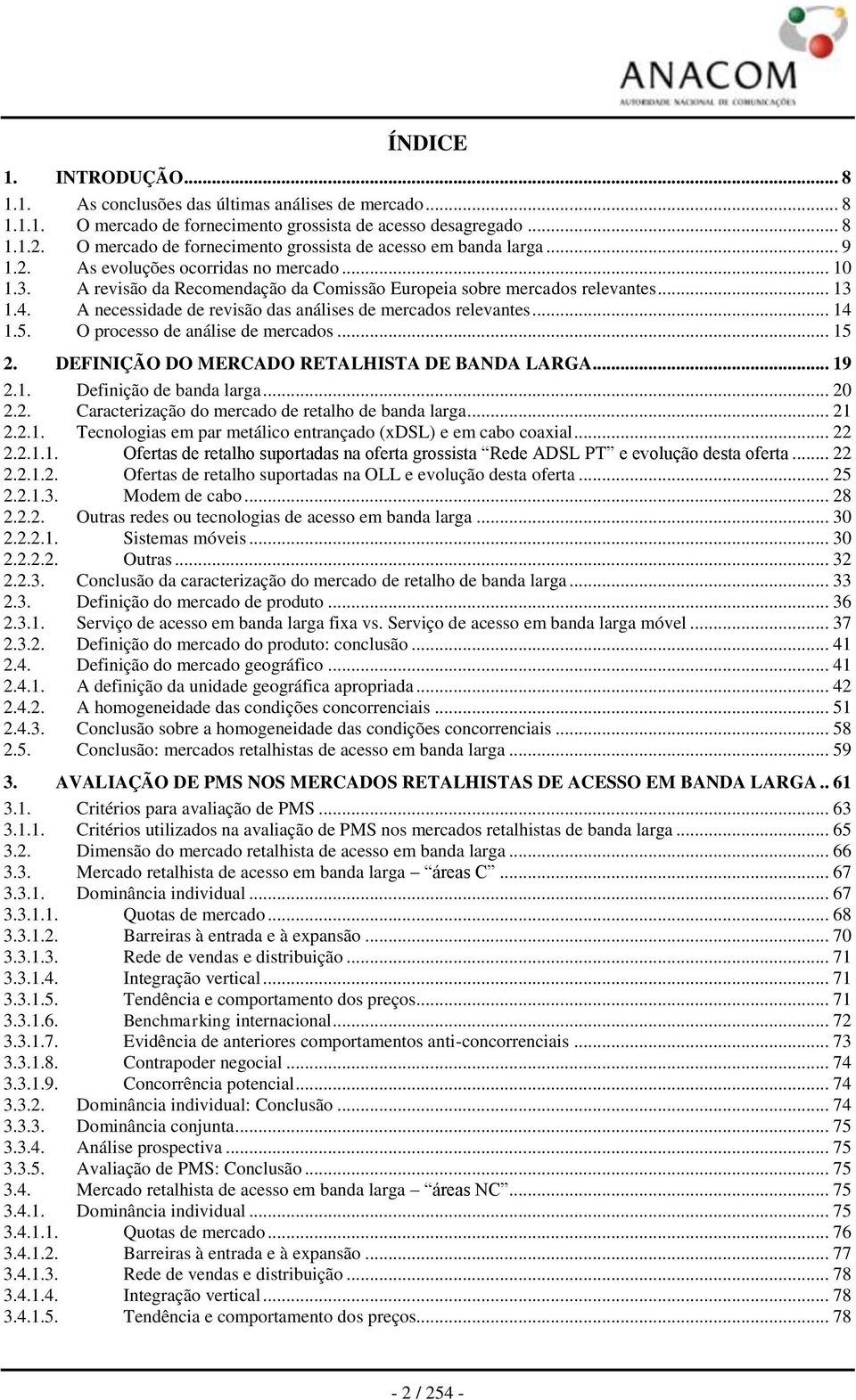 A necessidade de revisão das análises de mercados relevantes... 14 1.5. O processo de análise de mercados... 15 2. DEFINIÇÃO DO MERCADO RETALHISTA DE BANDA LARGA... 19 2.1. Definição de banda larga.