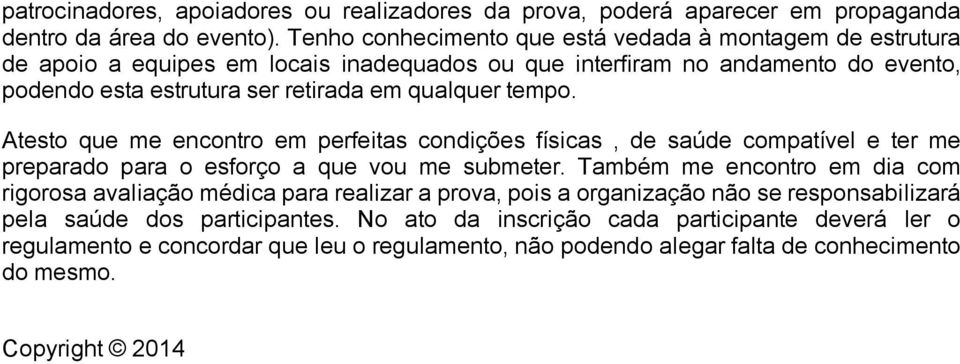 qualquer tempo. Atesto que me encontro em perfeitas condições físicas, de saúde compatível e ter me preparado para o esforço a que vou me submeter.