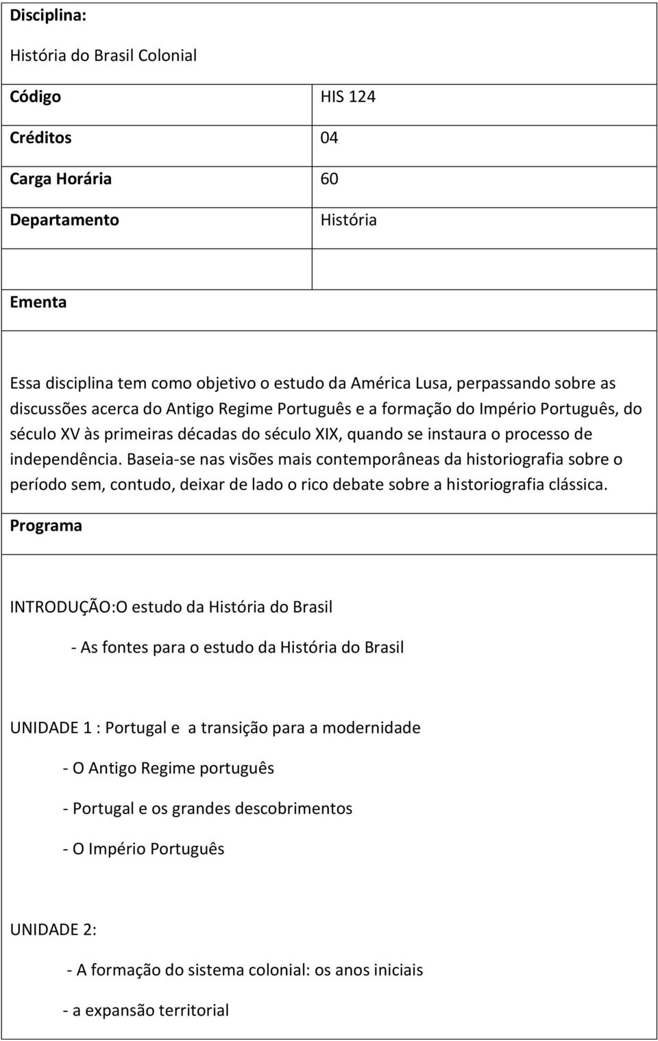 Baseia-se nas visões mais contemporâneas da historiografia sobre o período sem, contudo, deixar de lado o rico debate sobre a historiografia clássica.