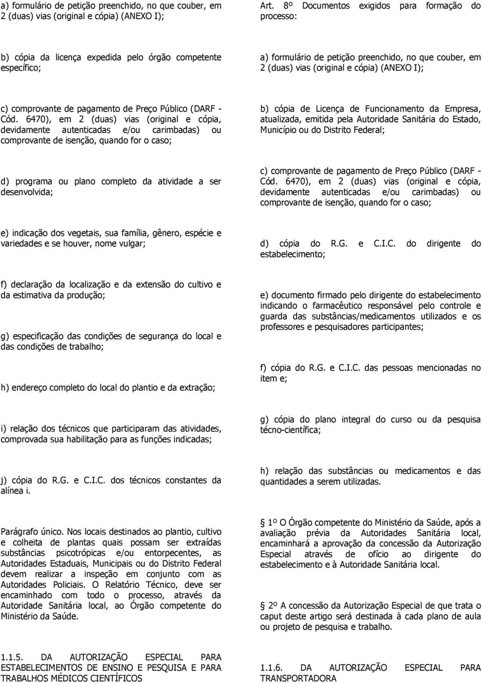 cópia) (ANEXO I); c) comprovante de pagamento de Preço Público (DARF - Cód.