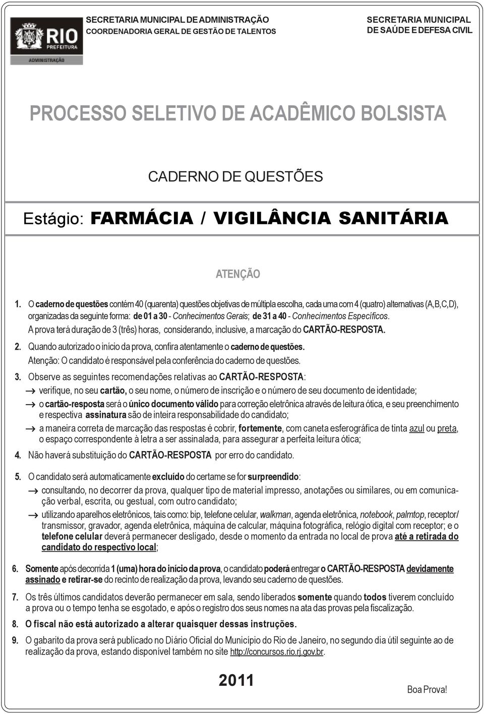 O caderno de questões contém 40 (quarenta) questões objetivas de múltipla escolha, cada uma com 4 (quatro) alternativas (A,B,C,D), organizadas da seguinte forma: de 01 a 30 - Conhecimentos Gerais; de