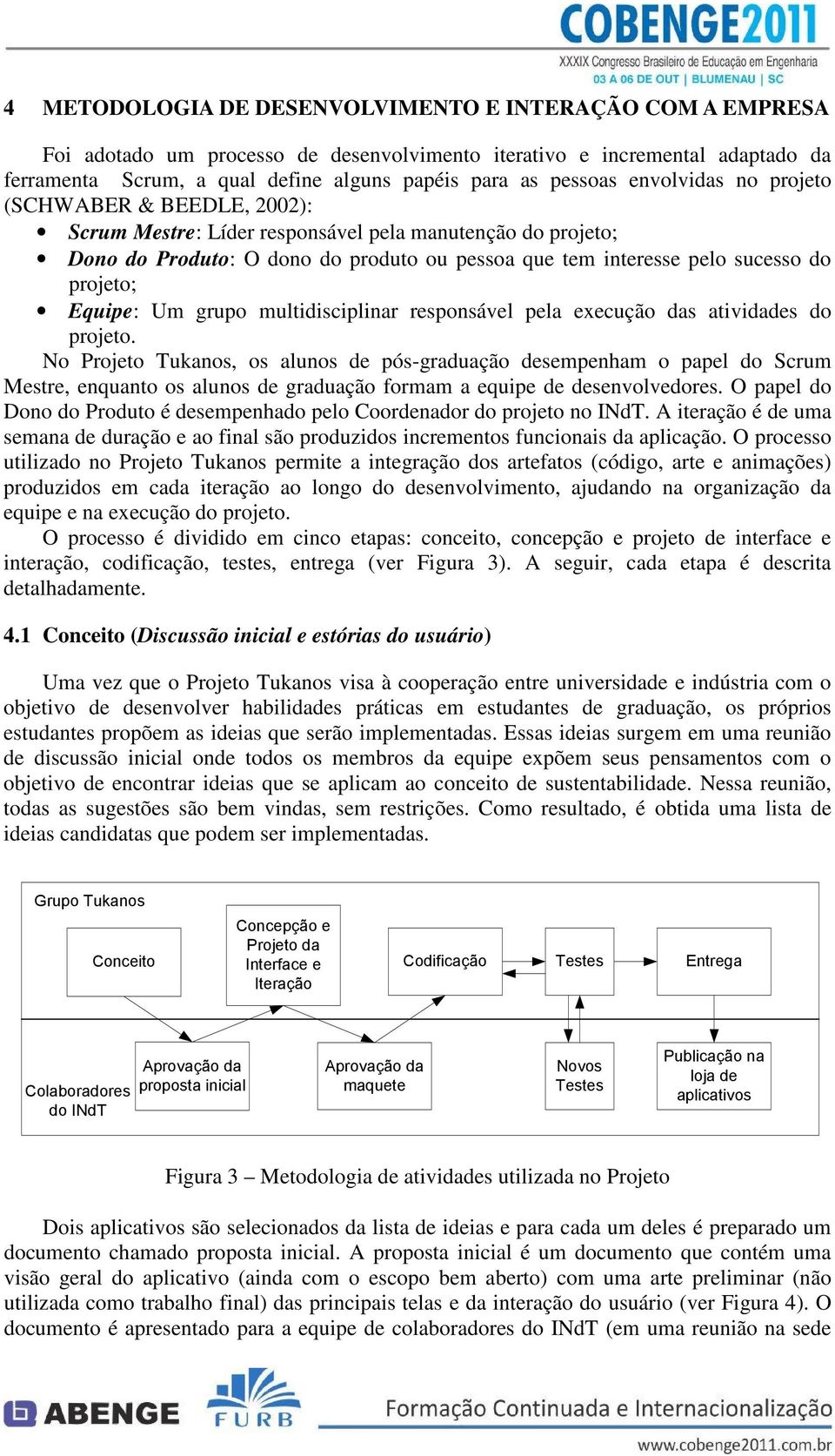 Equipe: Um grupo multidisciplinar responsável pela execução das atividades do projeto.