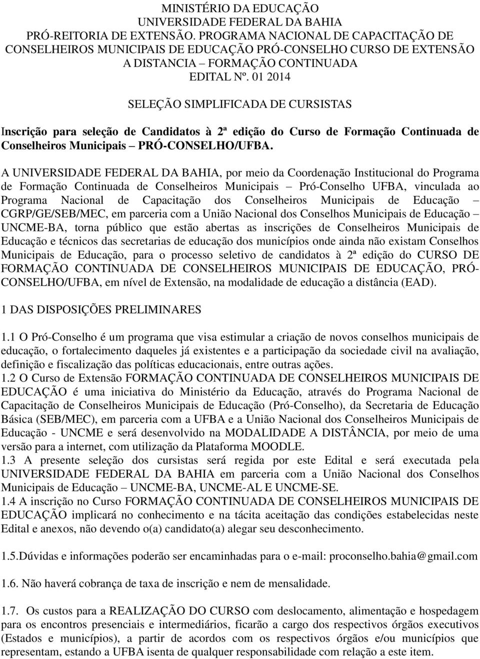 01 2014 SELEÇÃO SIMPLIFICADA DE CURSISTAS Inscrição para seleção de Candidatos à 2ª edição do Curso de Formação Continuada de Conselheiros Municipais PRÓ-CONSELHO/UFBA.