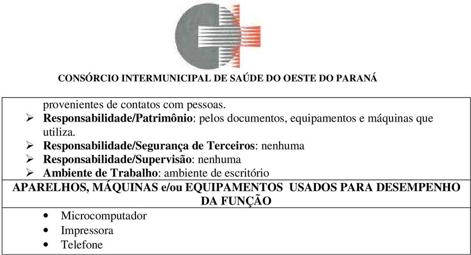 Responsabilidade/Segurança de Terceiros: nenhuma Responsabilidade/Supervisão: nenhuma