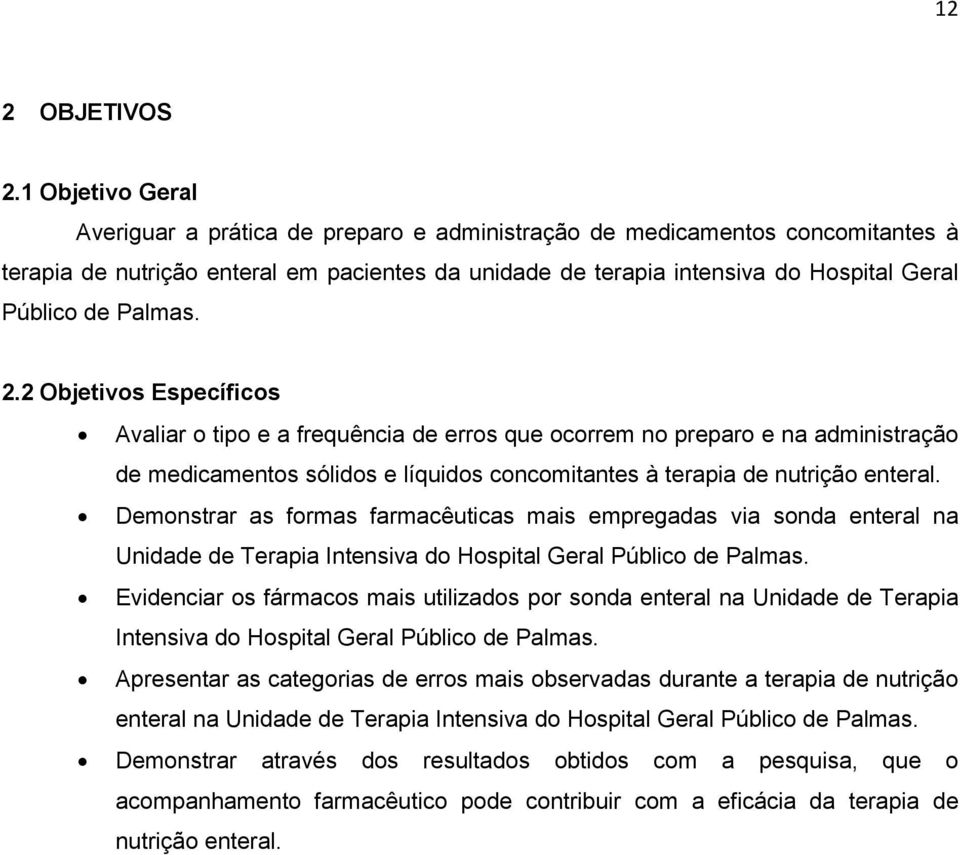 Palmas. 2.2 Objetivos Específicos Avaliar o tipo e a frequência de erros que ocorrem no preparo e na administração de medicamentos sólidos e líquidos concomitantes à terapia de nutrição enteral.