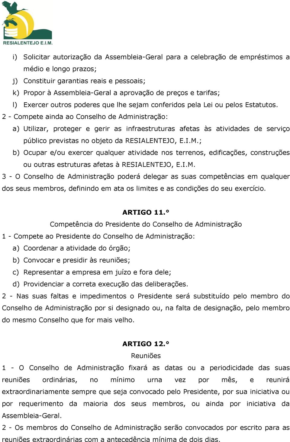 2 - Compete ainda ao Conselho de Administração: a) Utilizar, proteger e gerir as infraestruturas afetas às atividades de serviço público previstas no objeto da RESIALENTEJO, E.I.M.