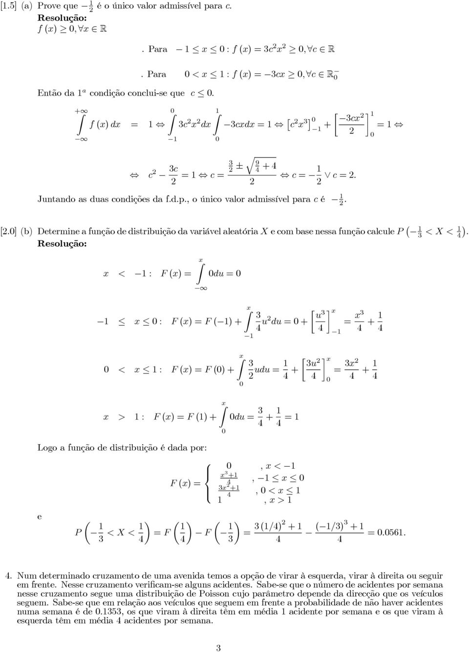 ] b) DetermineafunçãodedistribuiçãodavariávelaleatóriaXecombasenessafunçãocalculeP 1 ) <X<1.