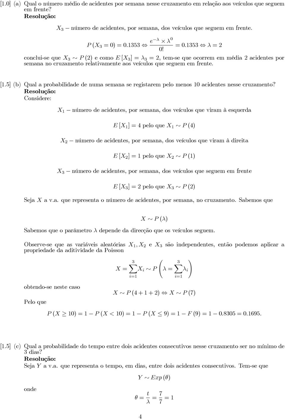 5] b) Qual a probabilidade de numa semana se registarem pelo menos 1 acidentes nesse cruzamento?