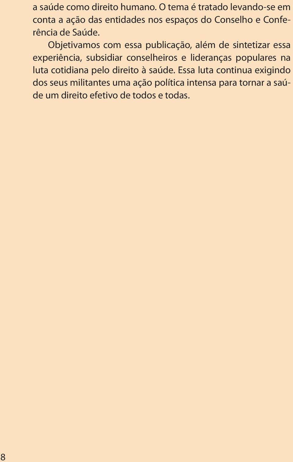 Objetivamos com essa publicação, além de sintetizar essa experiência, subsidiar conselheiros e lideranças