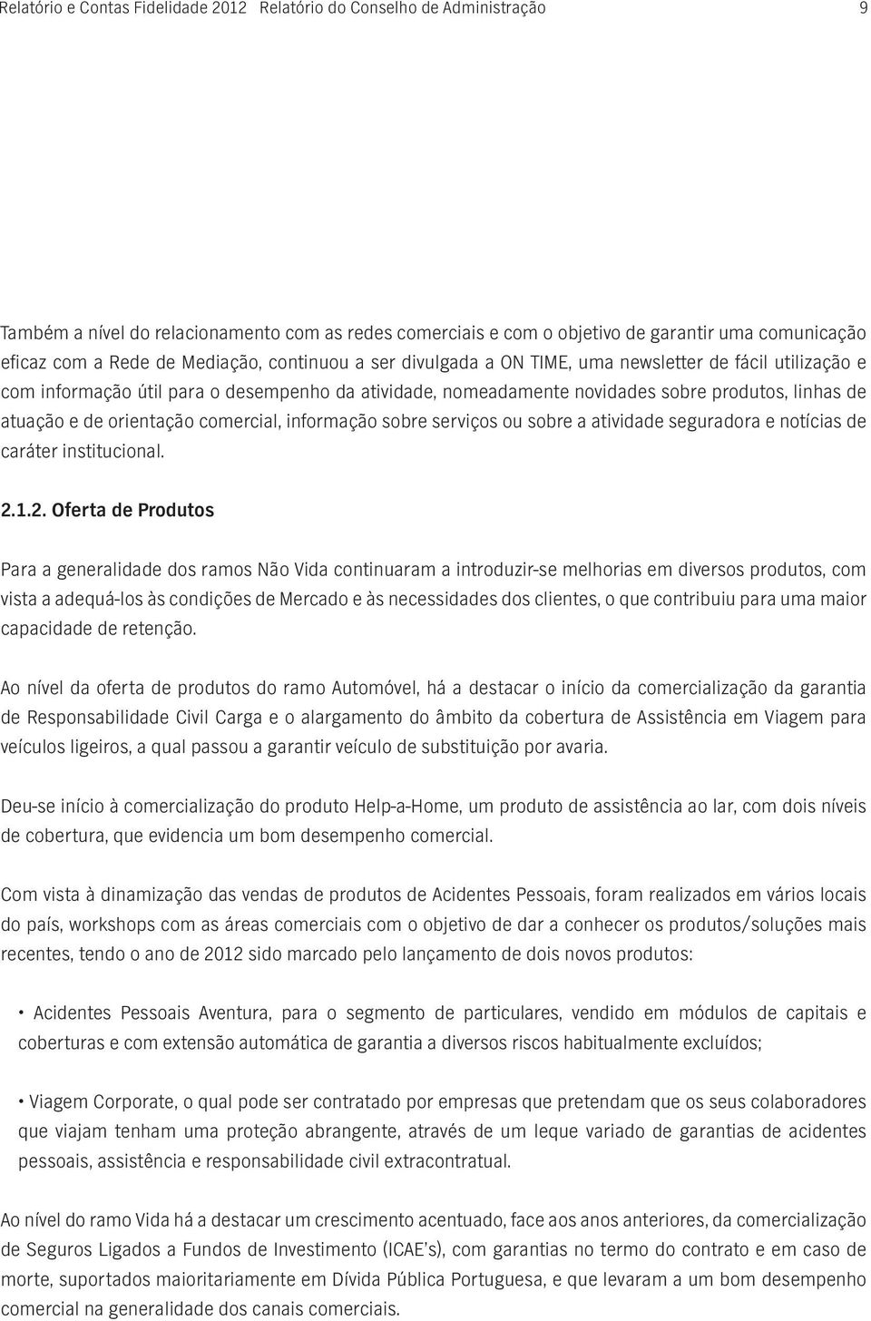 orientação comercial, informação sobre serviços ou sobre a atividade seguradora e notícias de caráter institucional. 2.