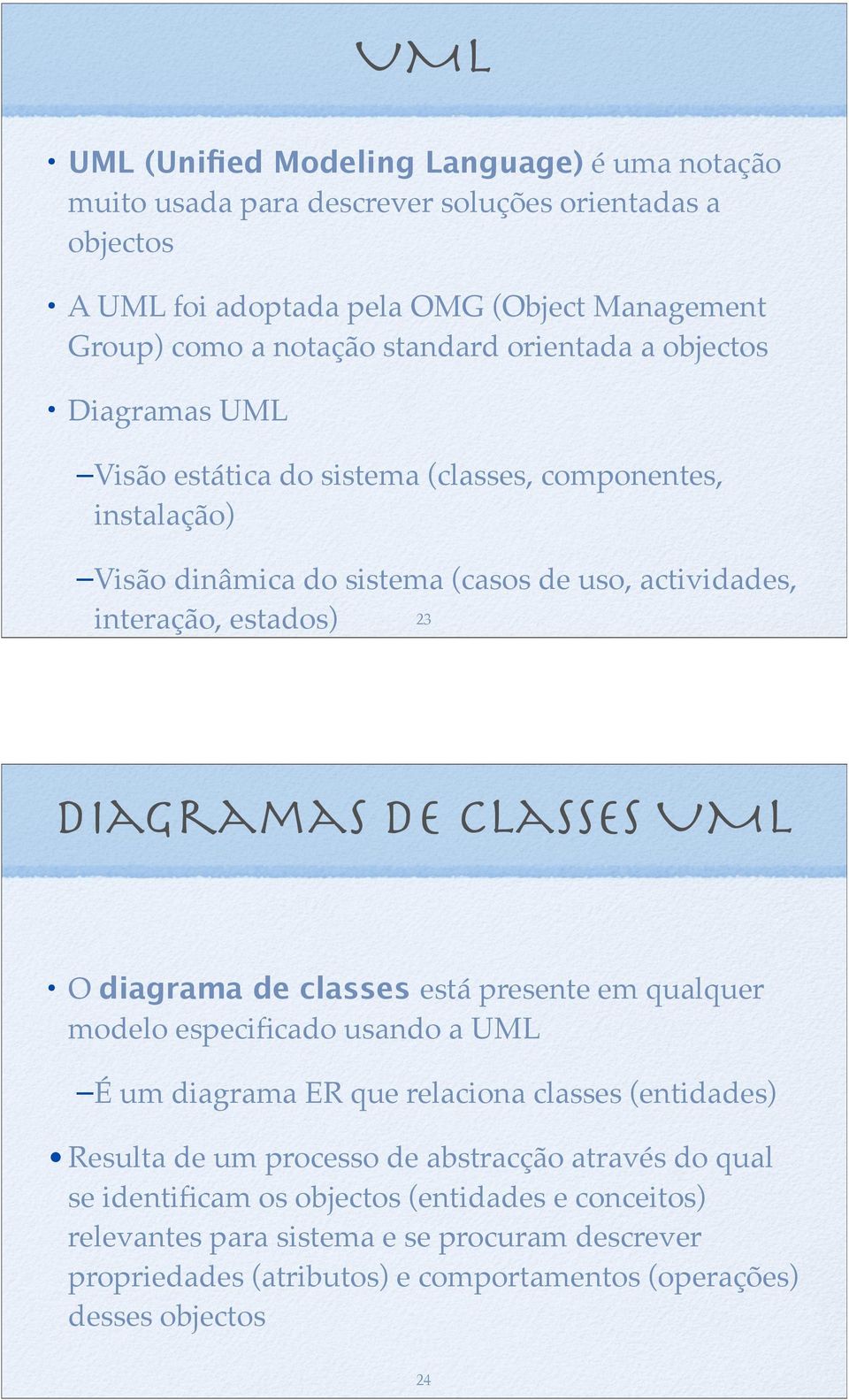 Diagramas de classes UML O diagrama de classes está presente em qualquer modelo especificado usando a UML É um diagrama ER que relaciona classes (entidades) Resulta de um processo de