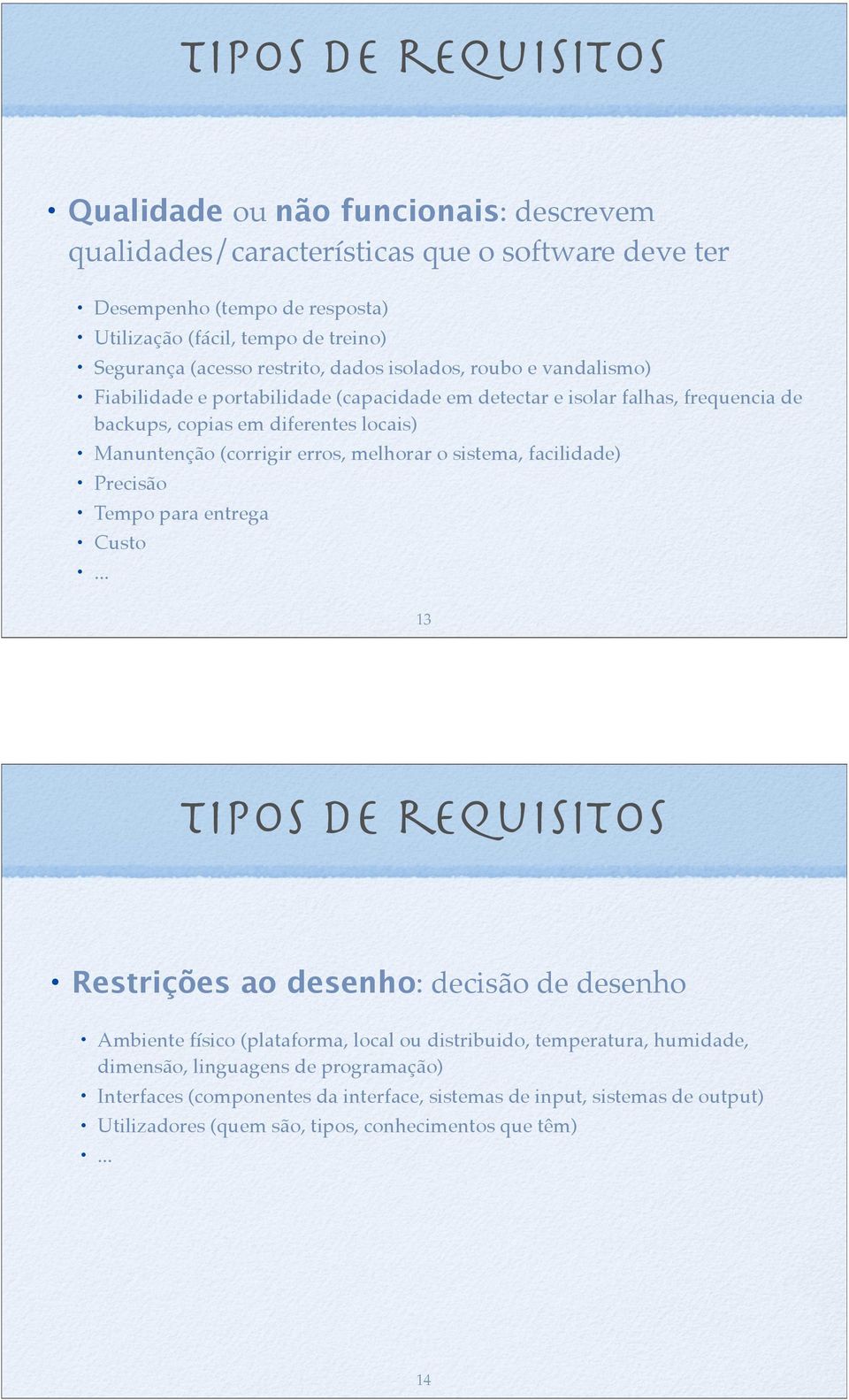 (corrigir erros, melhorar o sistema, facilidade) Precisão Tempo para entrega Custo.