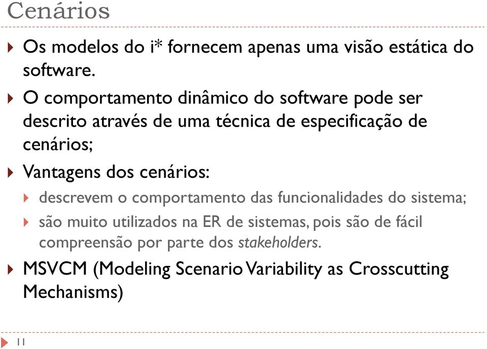 Vantagens dos cenários: descrevem o comportamento das funcionalidades do sistema; são muito utilizados na