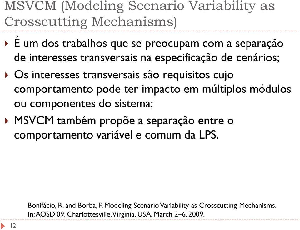 múltiplos módulos ou componentes do sistema; MSVCM também propõe a separação entre o comportamento variável e comum da LPS.