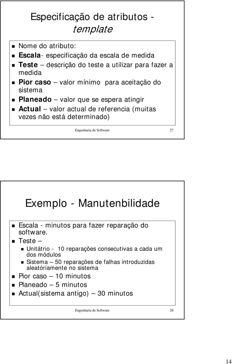 Software 27 Exemplo - Manutenbilidade Escala - minutos para fazer reparação do software.