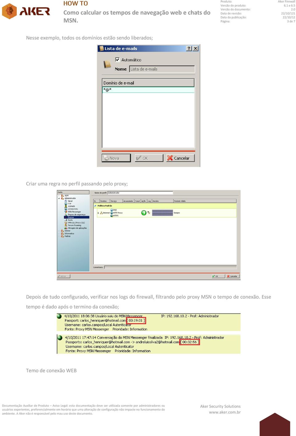 configurado, verificar nos logs do firewall, filtrando pelo proxy MSN o