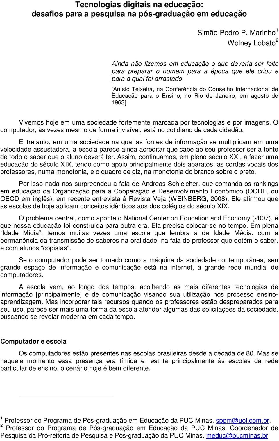 [Anísio Teixeira, na Conferência do Conselho Internacional de Educação para o Ensino, no Rio de Janeiro, em agosto de 1963].