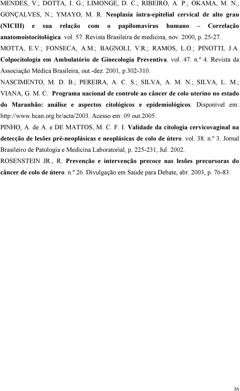 Revista da Associação Médica Brasileira, out.-dez. 2001, p.302-310. NASCIMENTO, M. D. B.; PEREIRA, A. C.