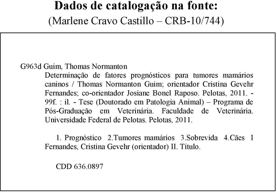 - 99f. : il. - Tese (Doutorado em Patologia Animal) Programa de Pós-Graduação em Veterinária. Faculdade de Veterinária.