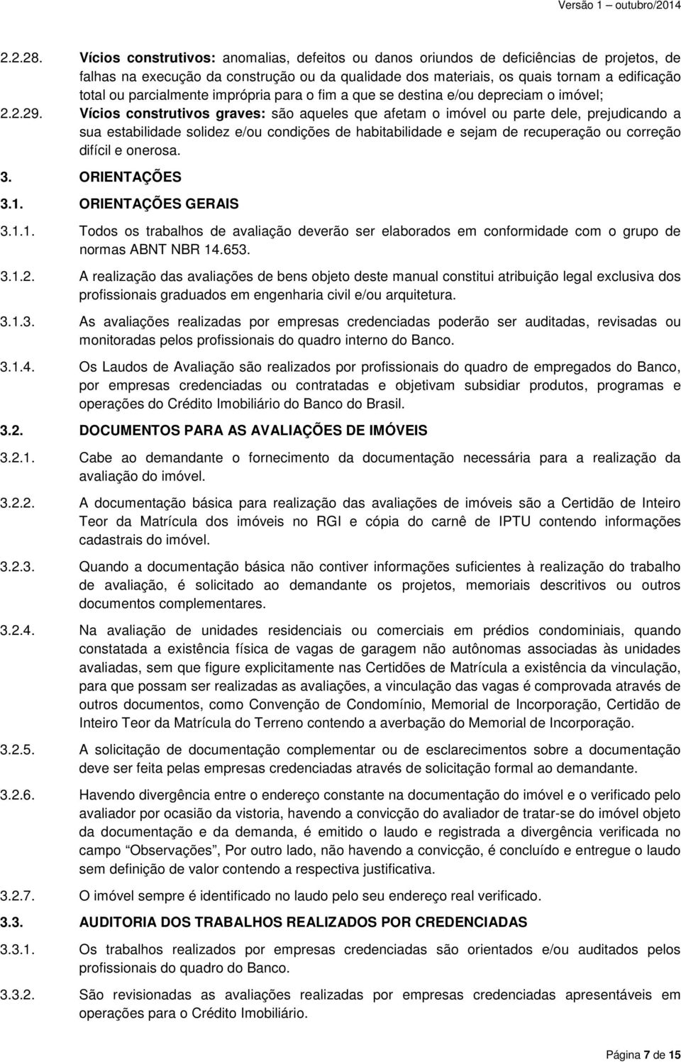 parcialmente imprópria para o fim a que se destina e/ou depreciam o imóvel; 2.2.29.