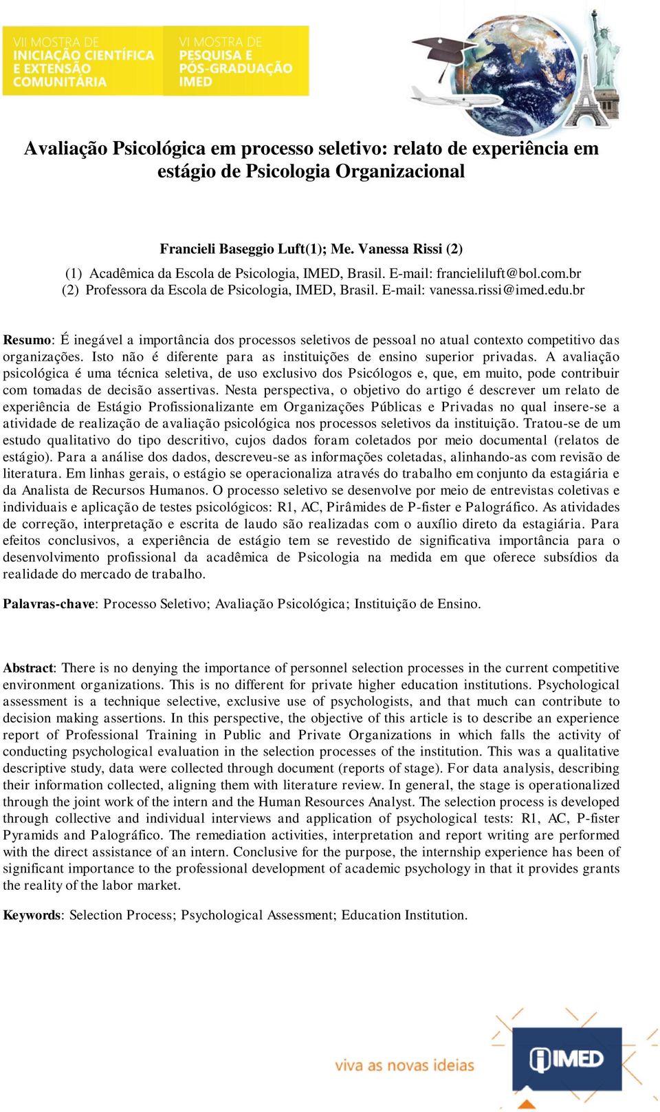 br Resumo: É inegável a importância dos processos seletivos de pessoal no atual contexto competitivo das organizações. Isto não é diferente para as instituições de ensino superior privadas.