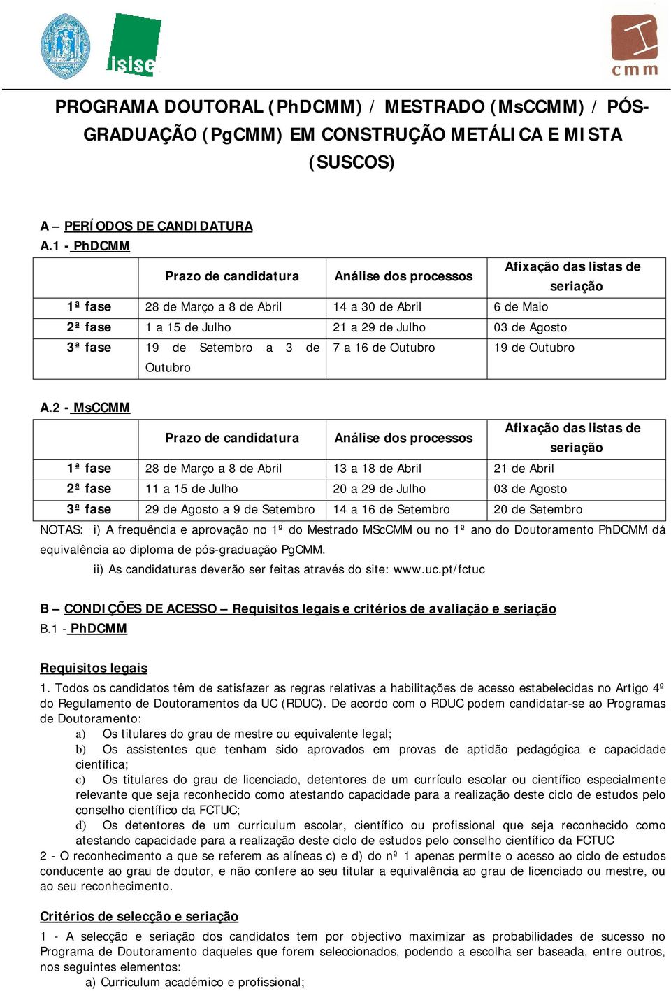 3ª fase 19 de Setembro a 3 de Outubro 7 a 16 de Outubro 19 de Outubro A.