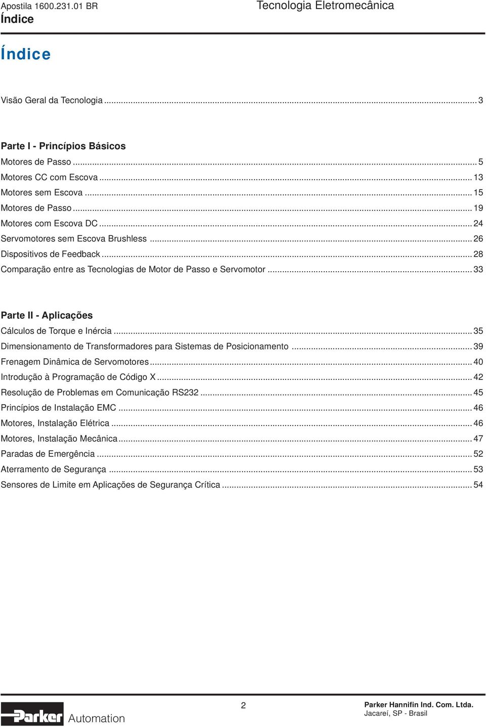 .. 35 Dimensionamento de Transformadores para istemas de Posicionamento... 39 Frenagem Dinâmica de ervomotores... 40 Introdução à Programação de Código X.