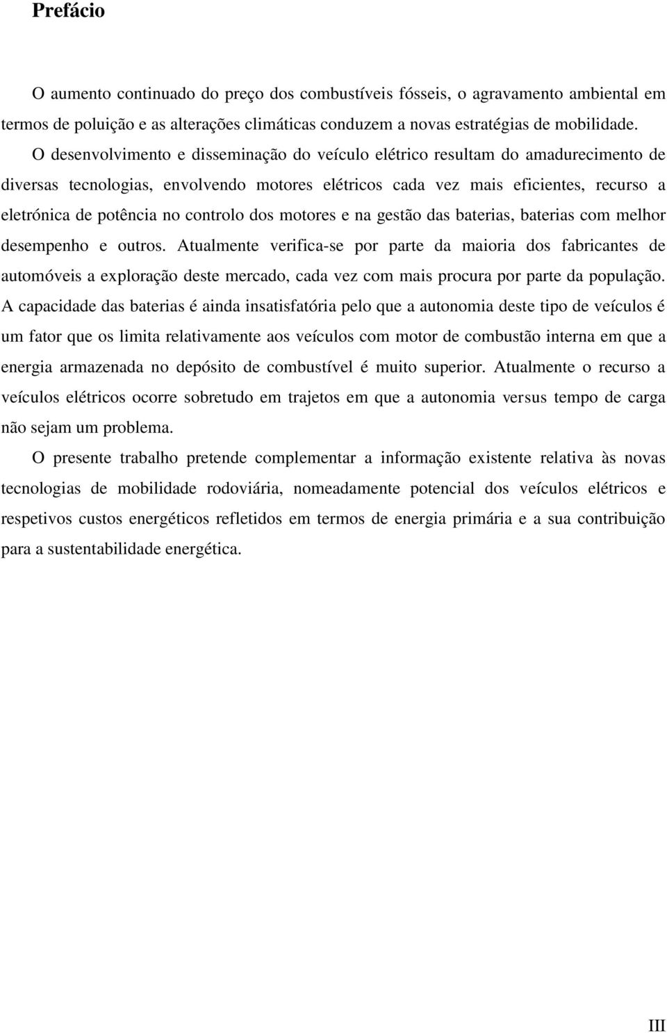 controlo dos motores e na gestão das baterias, baterias com melhor desempenho e outros.