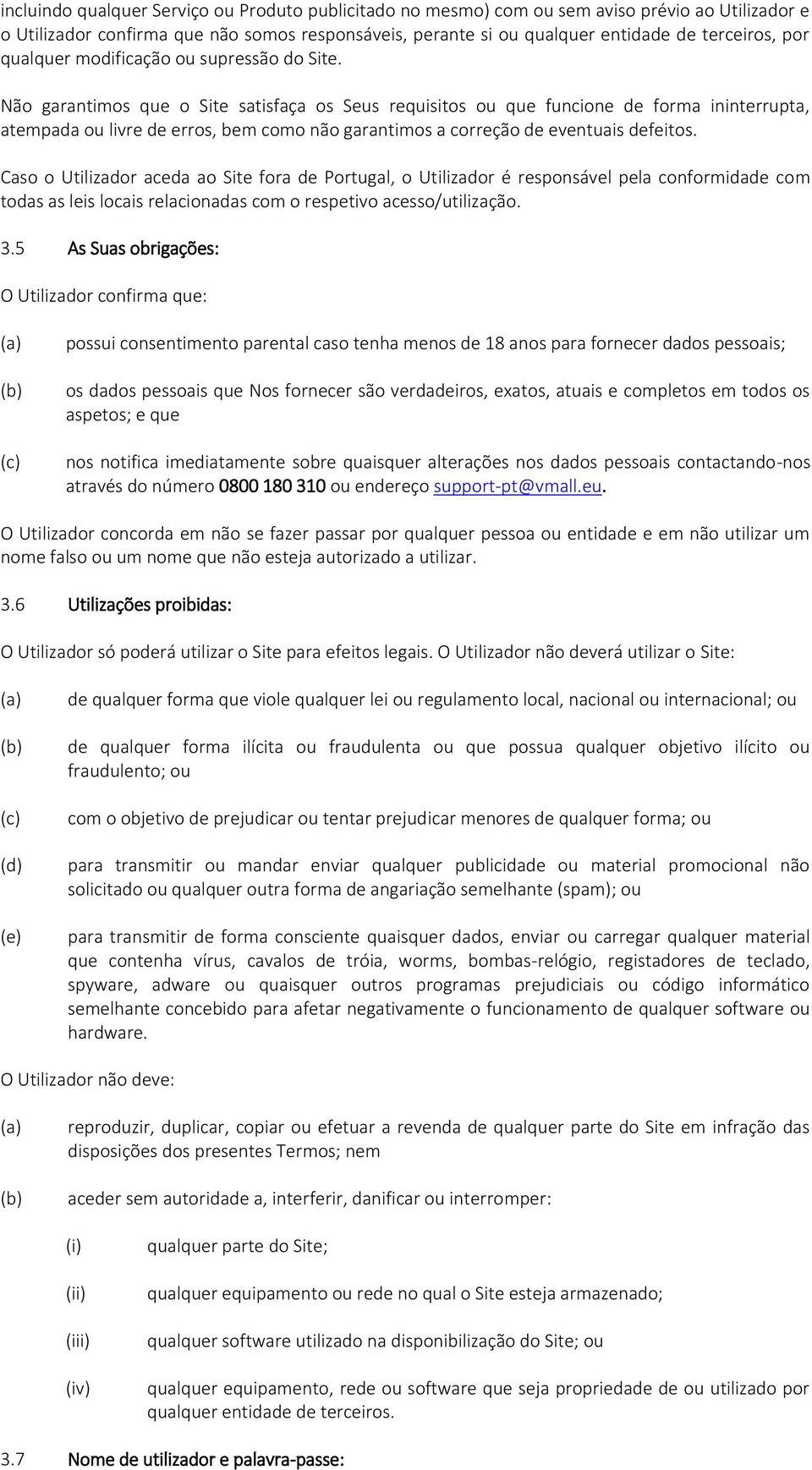 Não garantimos que o Site satisfaça os Seus requisitos ou que funcione de forma ininterrupta, atempada ou livre de erros, bem como não garantimos a correção de eventuais defeitos.