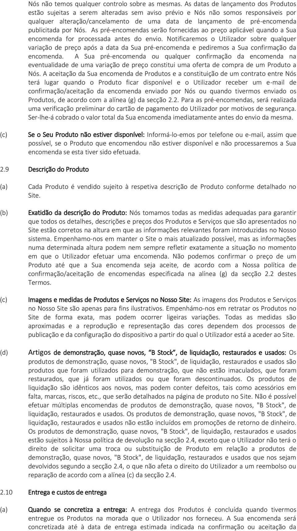 publicitada por Nós. As pré-encomendas serão fornecidas ao preço aplicável quando a Sua encomenda for processada antes do envio.