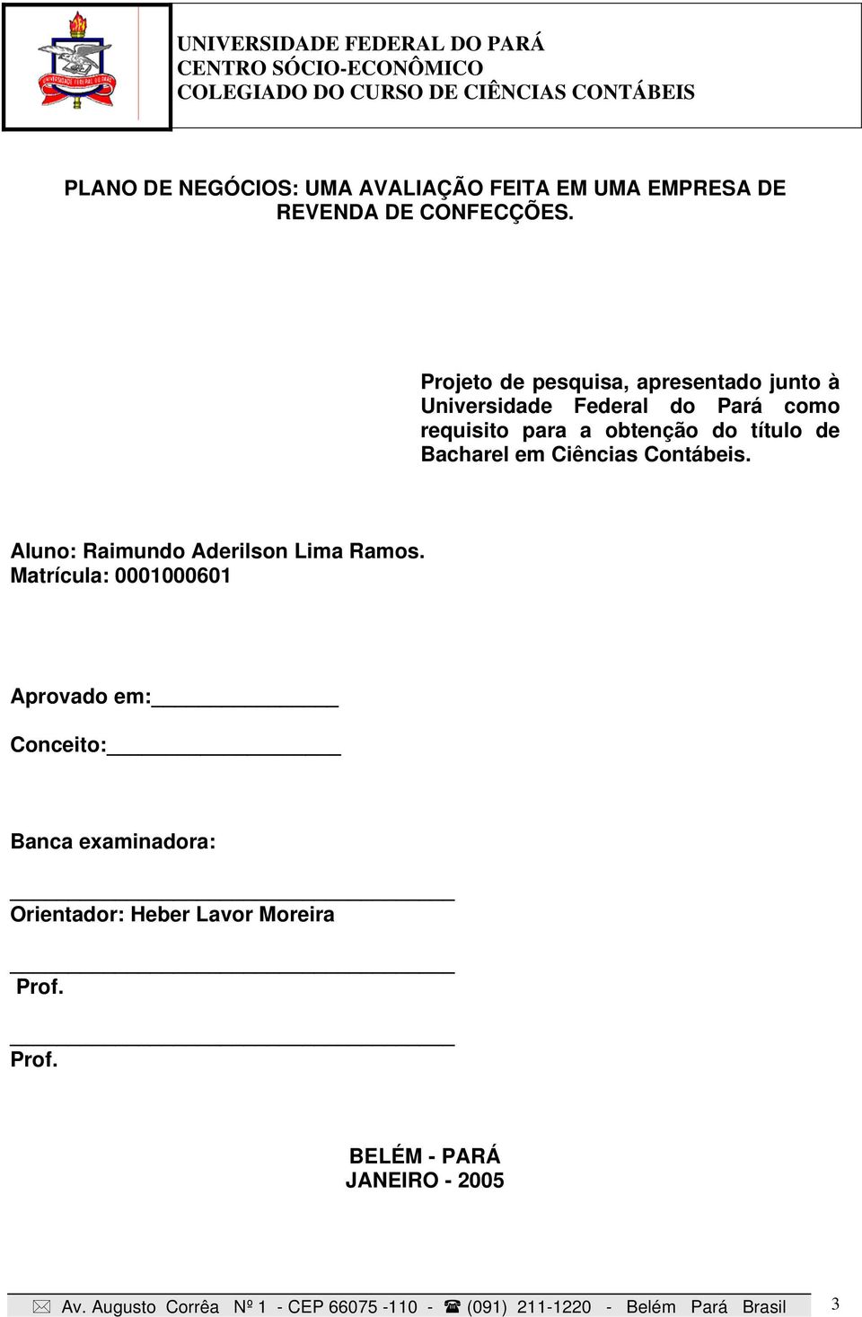 Bacharel em Ciências Contábeis. Aluno: Raimundo Aderilson Lima Ramos.