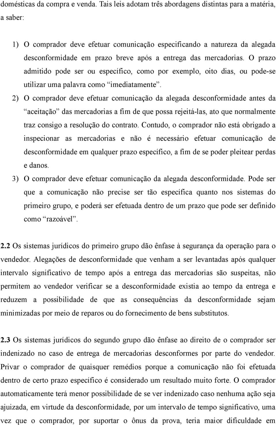 mercadorias. O prazo admitido pode ser ou específico, como por exemplo, oito dias, ou pode-se utilizar uma palavra como imediatamente.