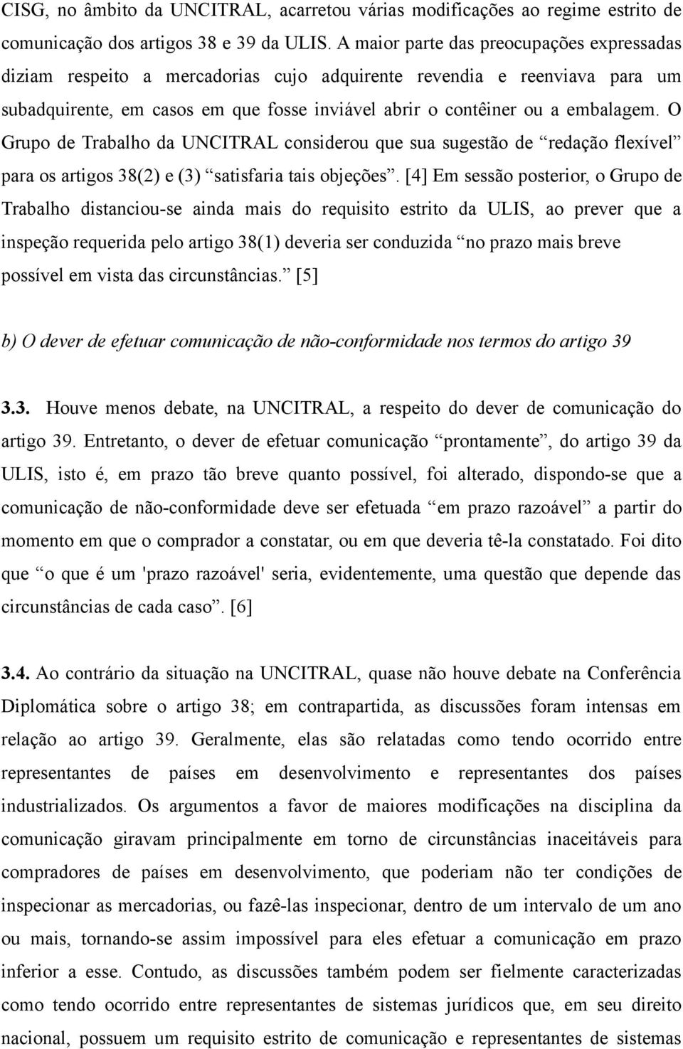 O Grupo de Trabalho da UNCITRAL considerou que sua sugestão de redação flexível para os artigos 38(2) e (3) satisfaria tais objeções.