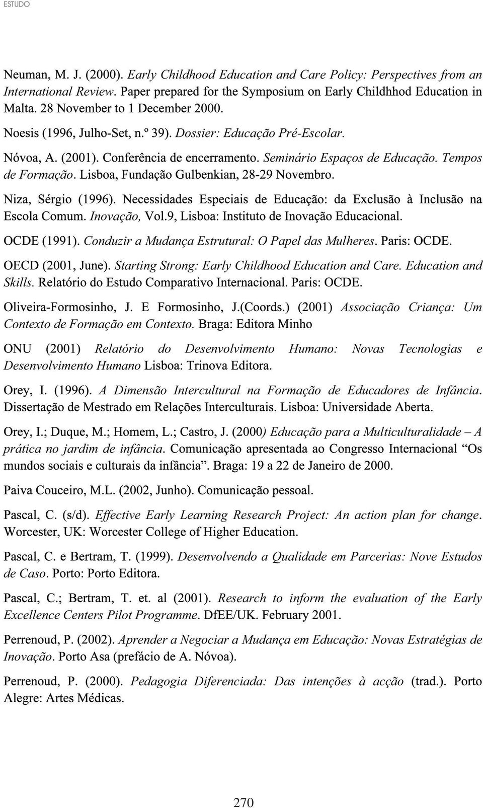 Education and Associação Criança: Um Relatório do Desenvolvimento Humano: Novas Tecnologias e Desenvolvimento Humano A Dimensão Intercultural na Formação de Educadores de Infância prática no jardim