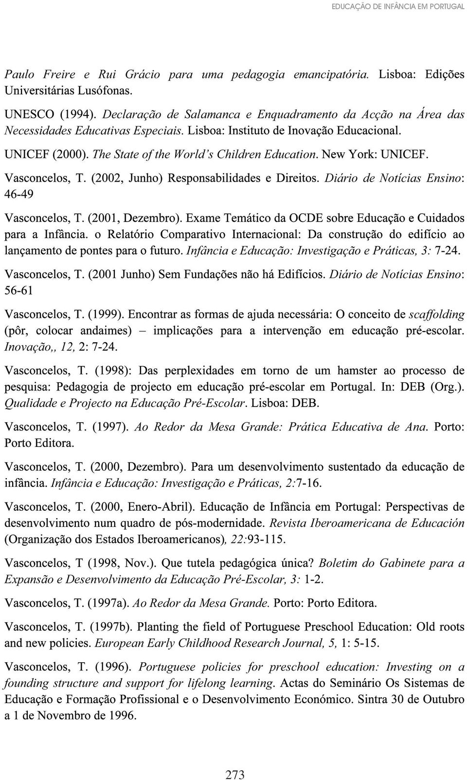 Educação Pré-Escolar Ao Redor da Mesa Grande: Prática Educativa de Ana Infância e Educação: Investigação e Práticas, 2: Revista Iberoamericana de Educación, 22: Boletim do Gabinete para a Expansão e