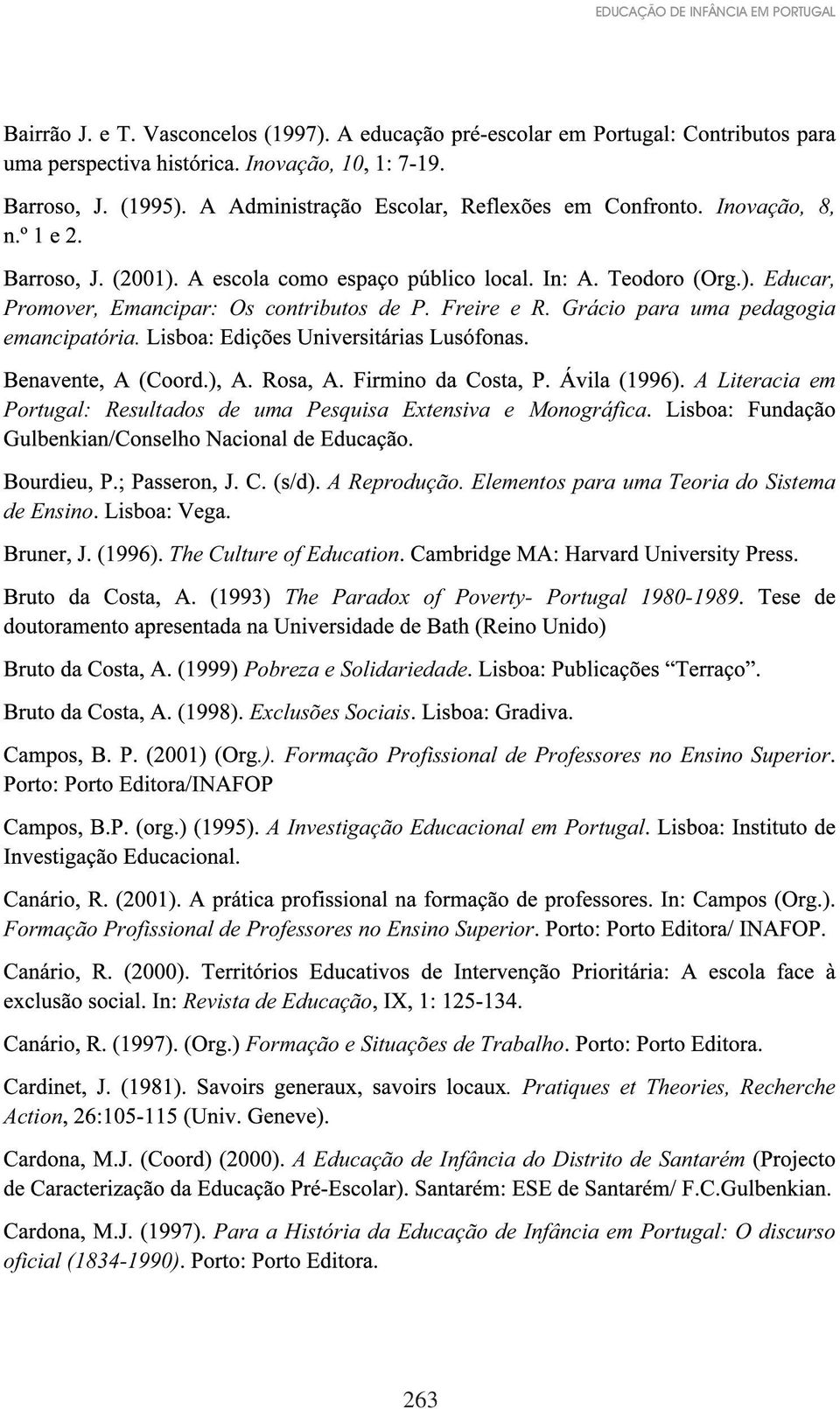 Elementos para uma Teoria do Sistema The Paradox of Poverty- Portugal 1980-1989 Pobreza e Solidariedade Exclusões Sociais.).