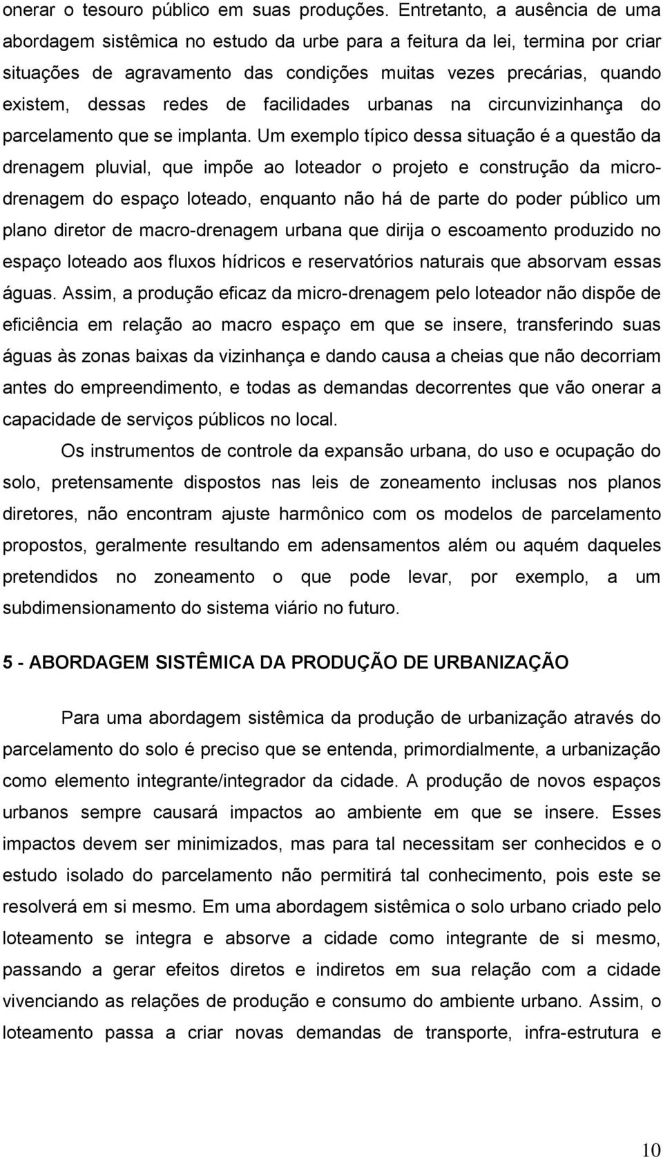 redes de facilidades urbanas na circunvizinhança do parcelamento que se implanta.