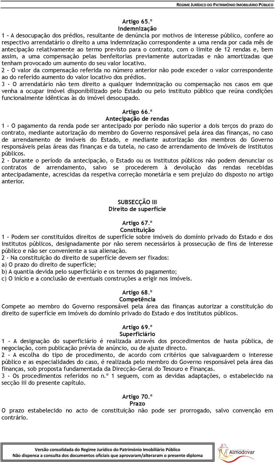 cada mês de antecipação relativamente ao termo previsto para o contrato, com o limite de 12 rendas e, bem assim, a uma compensação pelas benfeitorias previamente autorizadas e não amortizadas que