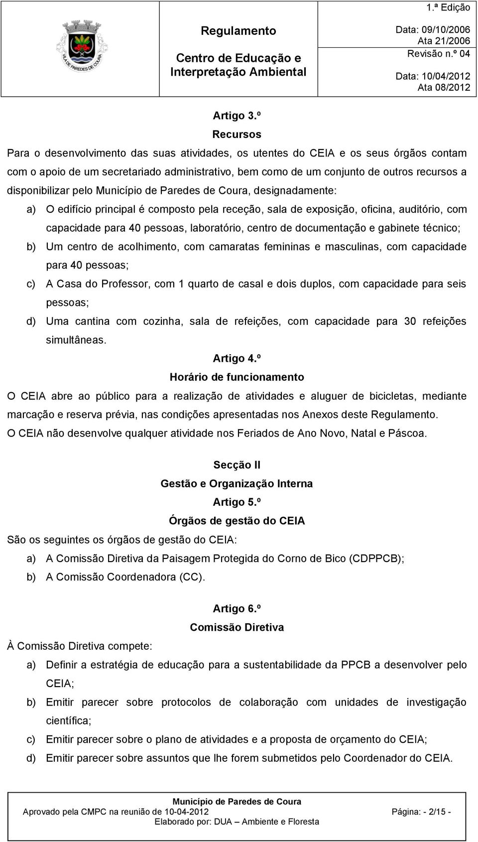 disponibilizar pelo, designadamente: a) O edifício principal é composto pela receção, sala de exposição, oficina, auditório, com capacidade para 40 pessoas, laboratório, centro de documentação e