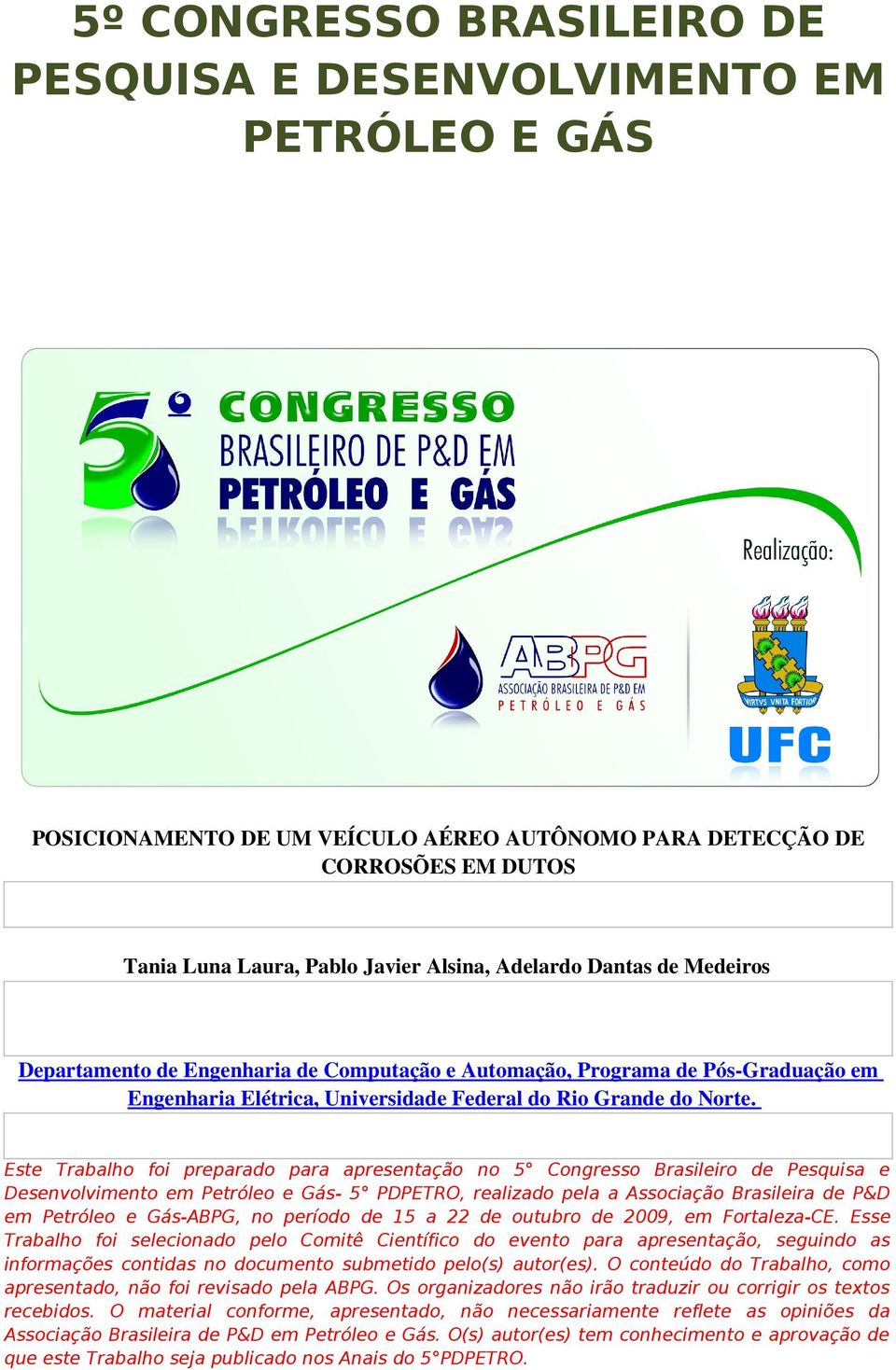 Este Trabalho foi preparado para apresentação no 5 Congresso Brasileiro de Pesquisa e Desenvolvimento em Petróleo e Gás- 5 PDPETRO, realizado pela a Associação Brasileira de P&D em Petróleo e