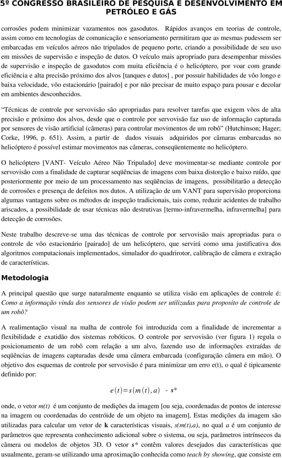 criando a possibilidade de seu uso em missões de supervisão e inspeção de dutos.