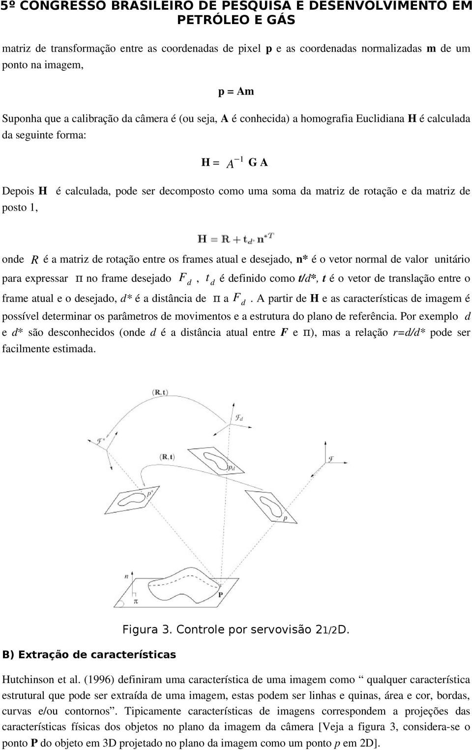 frames atual e desejado, n* é o vetor normal de valor unitário para expressar π no frame desejado F d, t d é definido como t/d*, t é o vetor de translação entre o frame atual e o desejado, d* é a