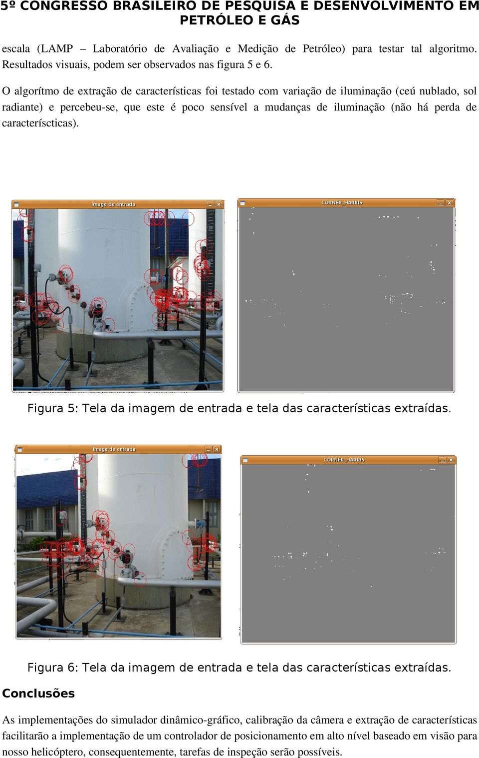 caracteríscticas). Figura 5: Tela da imagem de entrada e tela das características extraídas. Figura 6: Tela da imagem de entrada e tela das características extraídas.