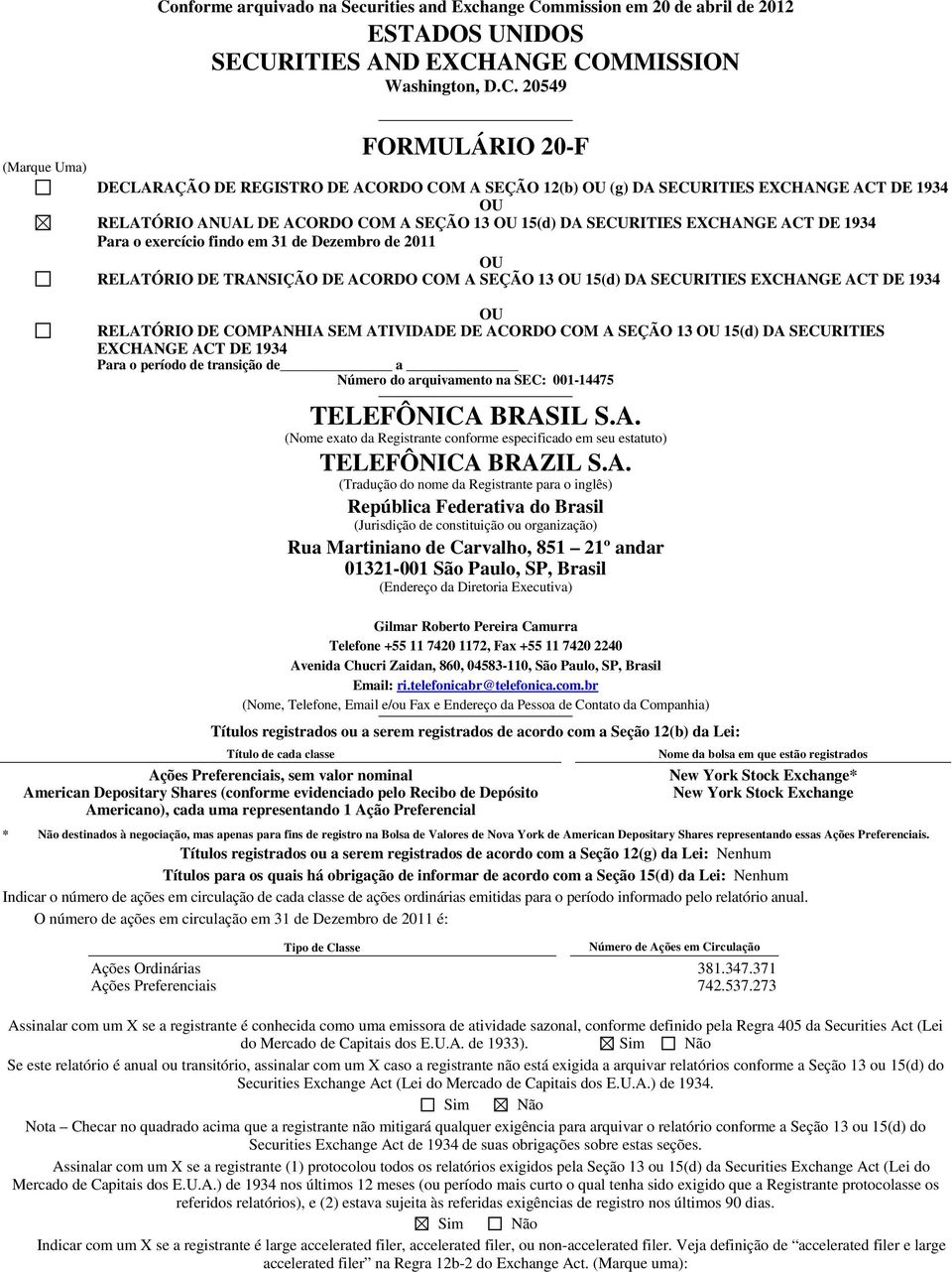 Dezembro de 2011 OU RELATÓRIO DE TRANSIÇÃO DE ACORDO COM A SEÇÃO 13 OU 15(d) DA SECURITIES EXCHANGE ACT DE 1934 OU RELATÓRIO DE COMPANHIA SEM ATIVIDADE DE ACORDO COM A SEÇÃO 13 OU 15(d) DA SECURITIES